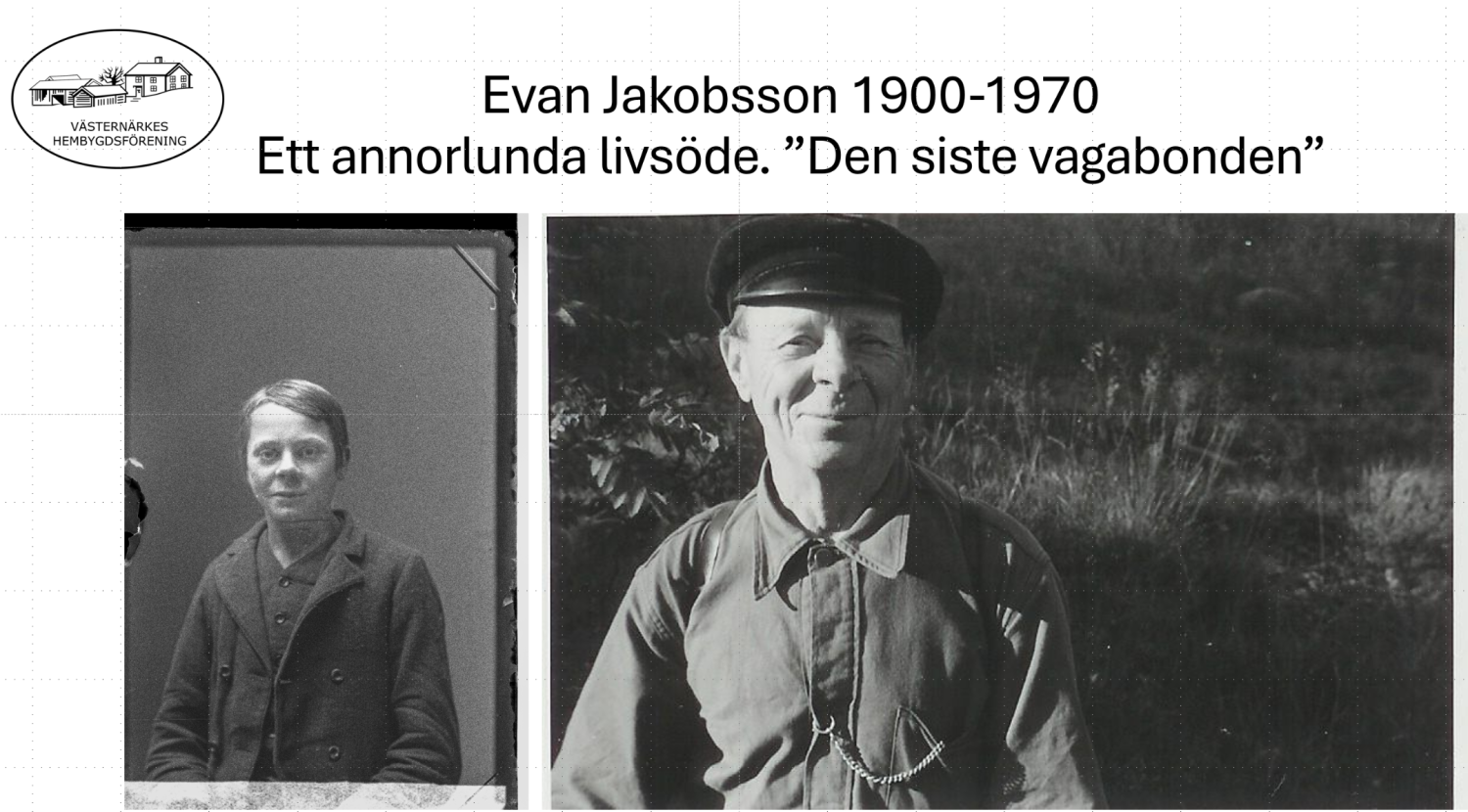 Två svartvita foton av Evan Jakobsson; till vänster är han ung och allvarlig, till höger är han äldre och ler, med en keps på sig, och ovanför finns en svensk text som beskriver hans livshistoria.